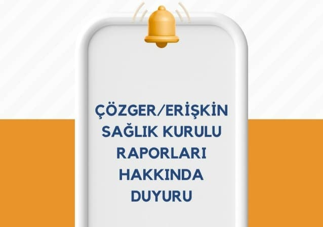 ÇÖZGER/ERİŞKİN SAĞLIK KURULU RAPORLARI HAKKINDA